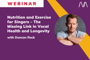 Nutrition and Exercise for Singers – The Missing Link in Vocal Health and Longevity with Duncan Rock