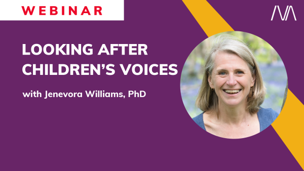 Looking after Children’s Voices: Vocal health and efficiency in a complex world with Jenevora Williams, PhD