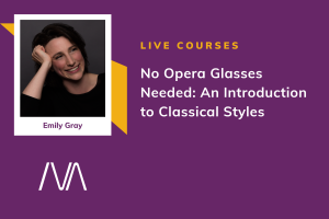 No Opera Glasses Needed: An Introduction to Classical Styles